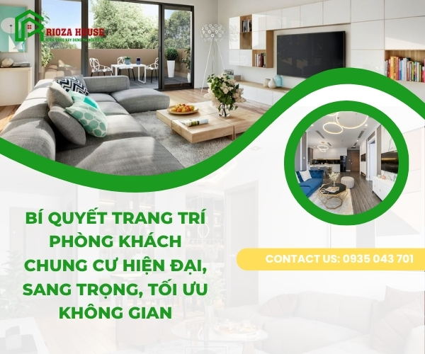 Bí quyết trang trí phòng khách chung cư hiện đại, sang trọng, tối ưu không gian Bí quyết trang trí phòng khách chung cư hiện đại, sang trọng, tối ưu không gian