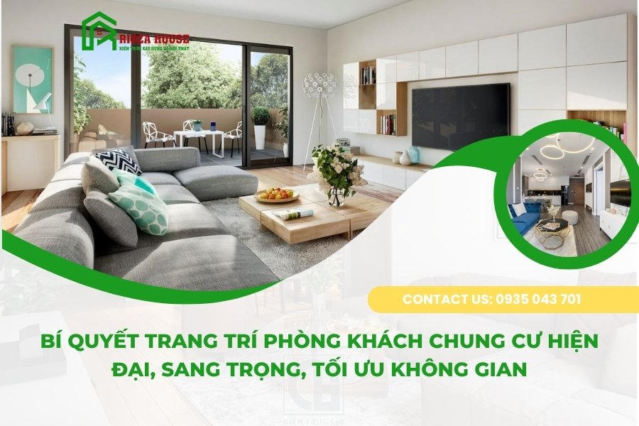 Bí quyết trang trí phòng khách chung cư hiện đại, sang trọng, tối ưu không gian Bí quyết trang trí phòng khách chung cư hiện đại, sang trọng, tối ưu không gian