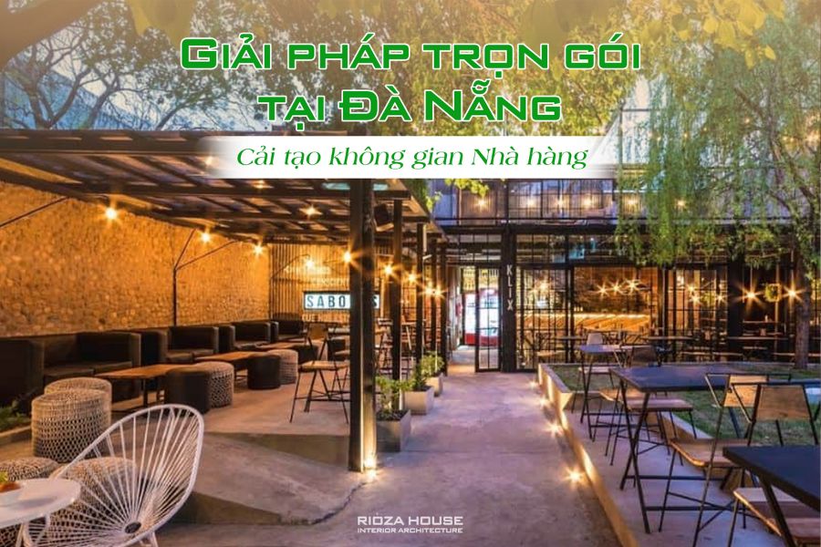 Cải tạo không gian Nhà hàng – Giải pháp trọn gói tại Đà Nẵng Cải tạo không gian Nhà hàng – Giải pháp trọn gói tại Đà Nẵng