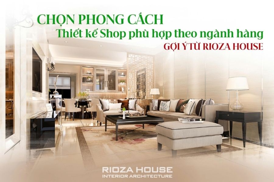 Chọn phong cách thiết kế shop phù hợp theo ngành hàng Chọn phong cách thiết kế shop phù hợp theo ngành hàng