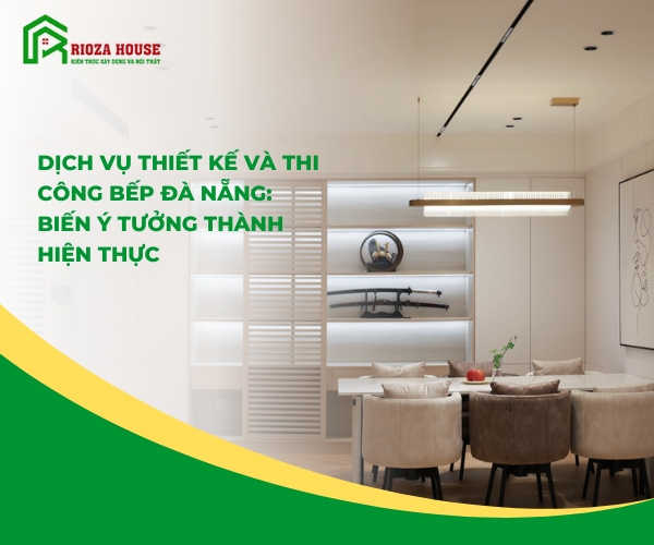 DỊCH VỤ THIẾT KẾ VÀ THI CÔNG BẾP ĐÀ NẴNG: BIẾN Ý TƯỞNG THÀNH HIỆN THỰC DỊCH VỤ THIẾT KẾ VÀ THI CÔNG BẾP ĐÀ NẴNG: BIẾN Ý TƯỞNG THÀNH HIỆN THỰC