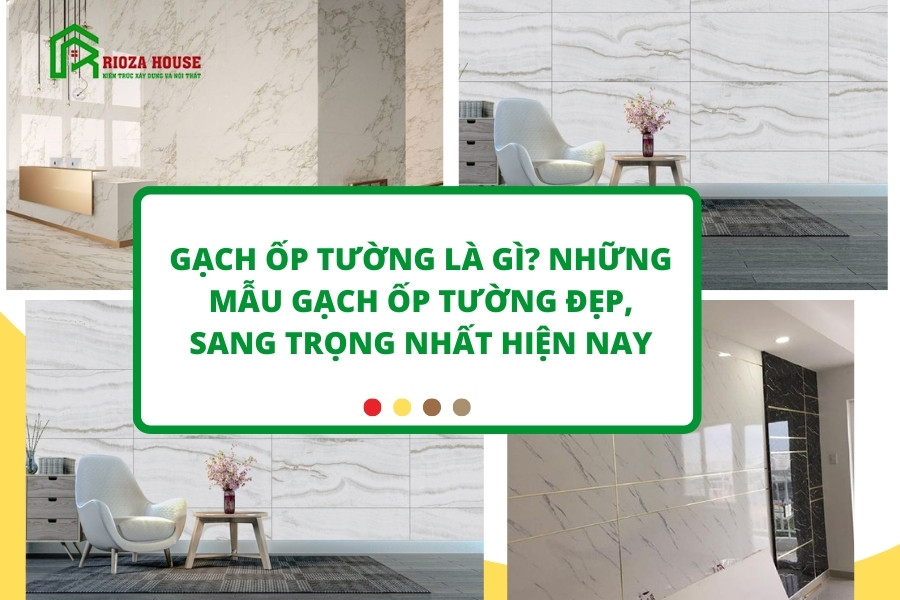 Gạch ốp tường là gì? Những mẫu gạch ốp tường đẹp, sang trọng nhất hiện nay Gạch ốp tường là gì? Những mẫu gạch ốp tường đẹp, sang trọng nhất hiện nay