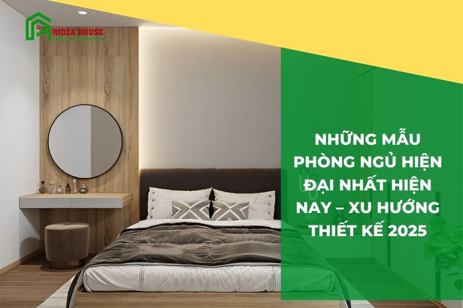 Những mẫu phòng ngủ hiện đại nhất hiện nay & Xu hướng thiết kế mới nhất 2025 Những mẫu phòng ngủ hiện đại nhất hiện nay & Xu hướng thiết kế mới nhất 2025