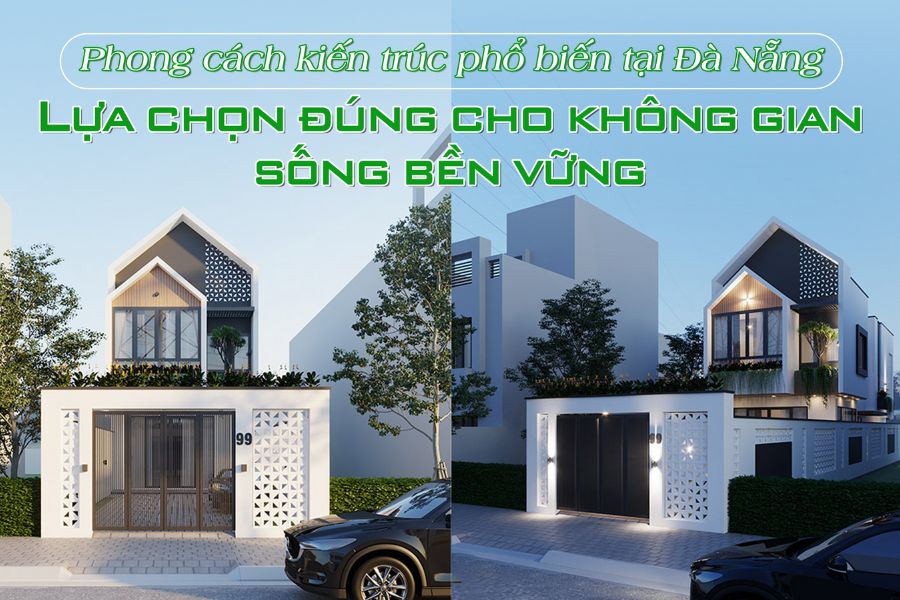 Phong cách kiến trúc phổ biến tại Đà Nẵng – Lựa chọn đúng cho không gian sống bền vững