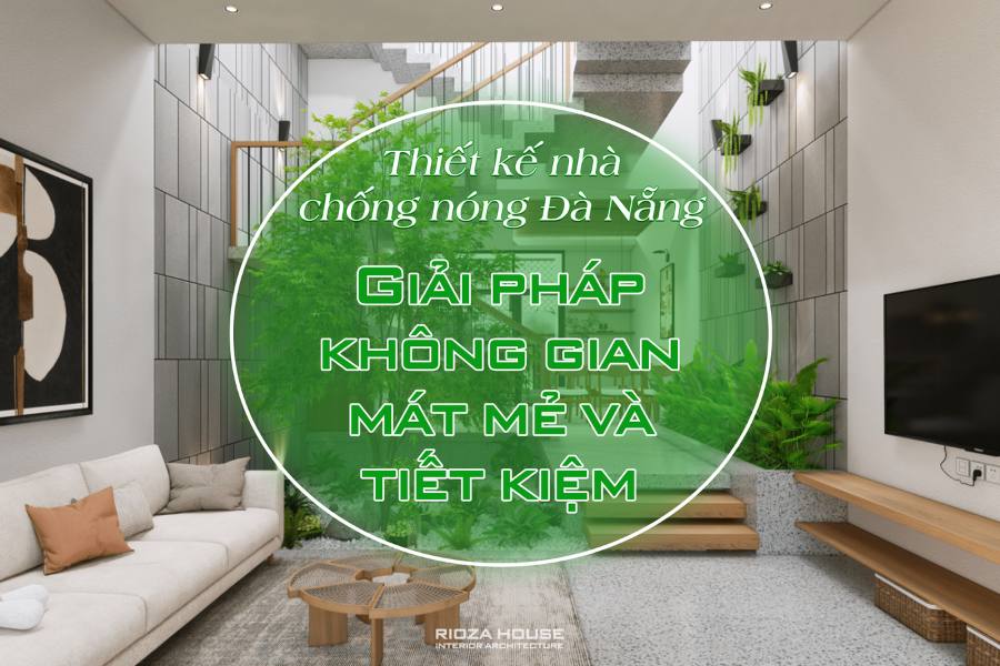 Thiết kế nhà chống nóng Đà Nẵng – Giải pháp không gian mát mẻ và tiết kiệm