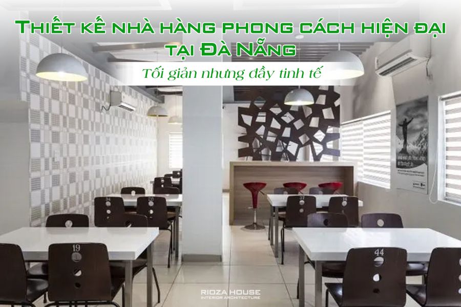 Thiết kế nhà hàng phong cách hiện đại tại Đà Nẵng – Tối giản nhưng đầy tinh tế Thiết kế nhà hàng phong cách hiện đại tại Đà Nẵng – Tối giản nhưng đầy tinh tế