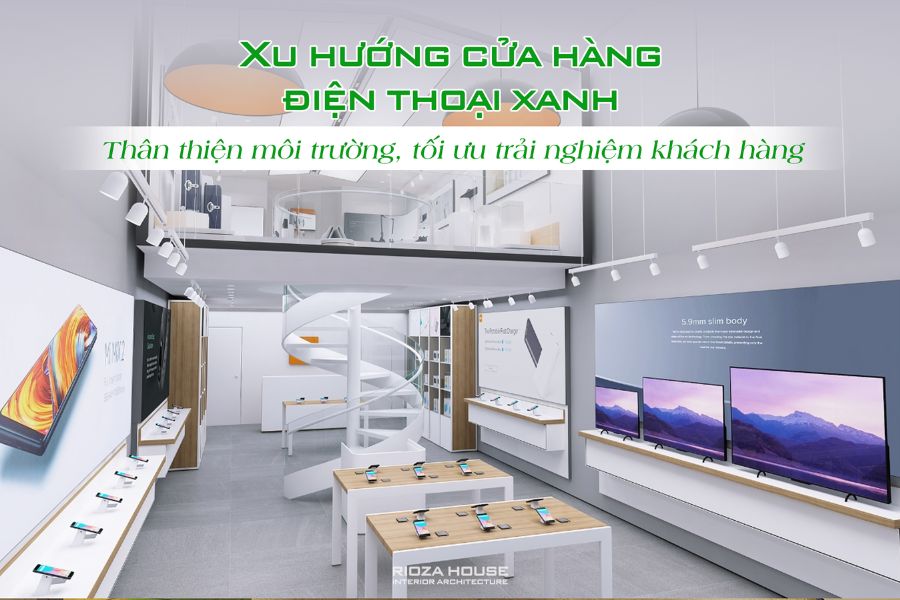 Xu hướng cửa hàng điện thoại xanh – Thân thiện môi trường, tối ưu trải nghiệm khách hàng.