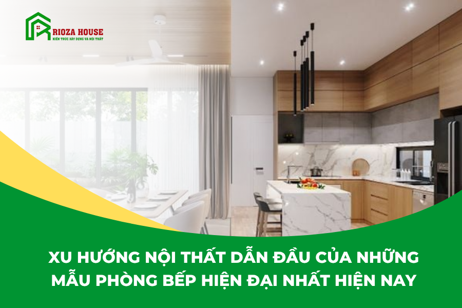 Xu hướng nội thất dẫn đầu của những mẫu phòng bếp hiện đại nhất hiện nay