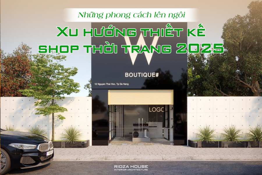 Xu hướng thiết kế shop thời trang 2025 – Những phong cách lên ngôi