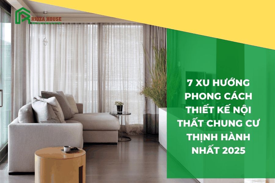 7 Xu hướng phong cách thiết kế nội thất chung cư thịnh hành nhất 2025