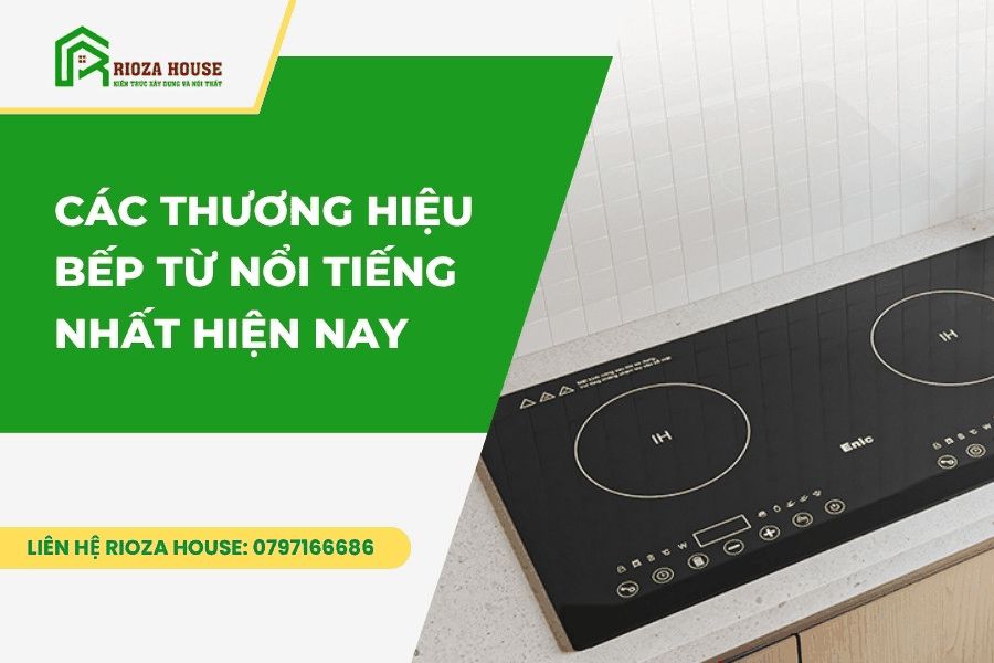 Các thương hiệu bếp từ nổi tiếng nhất hiện nay