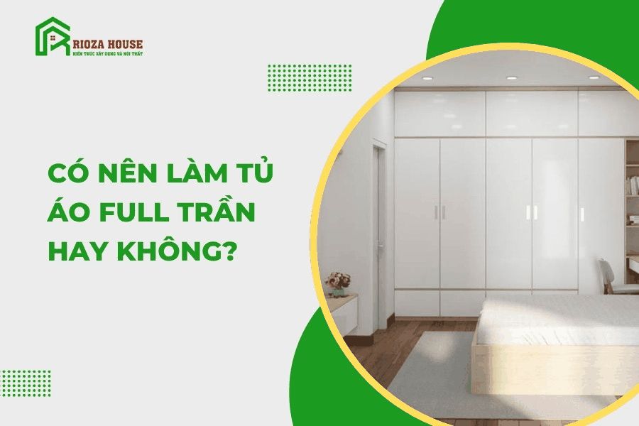 Có nên làm tủ áo full trần hay không?